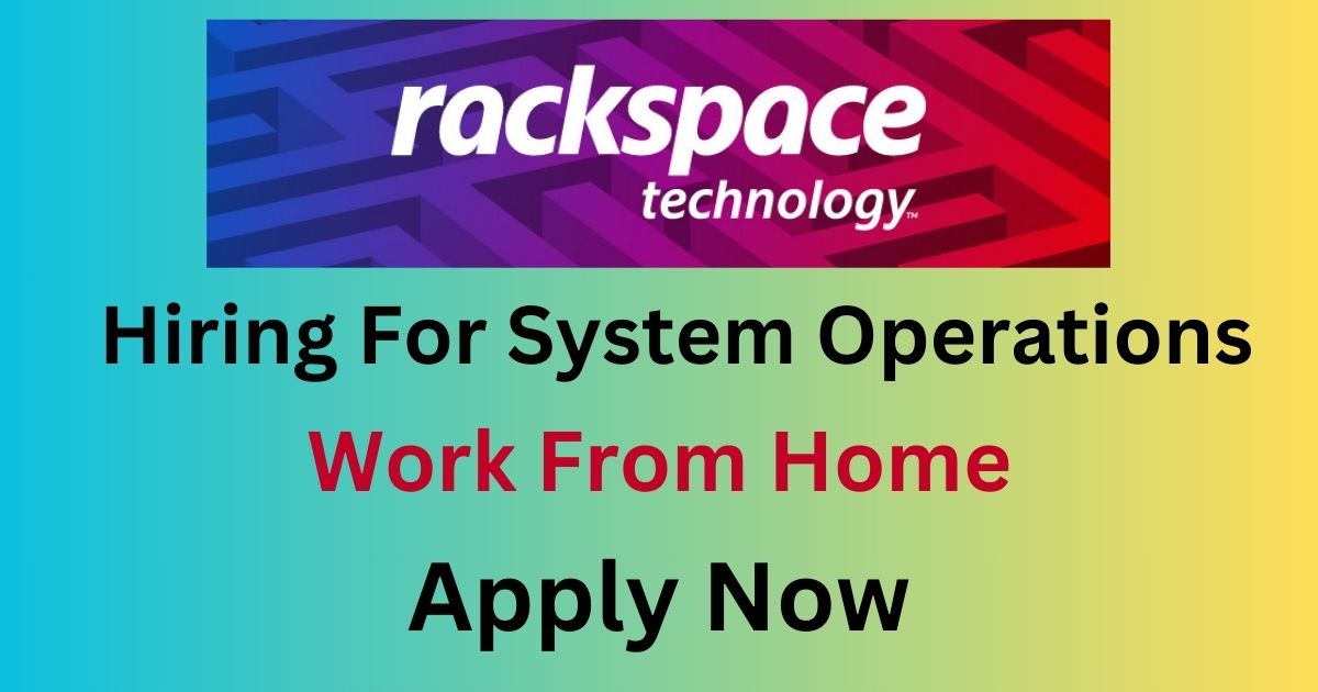 Rackspace Technology Hiring Work From Home For System Operations