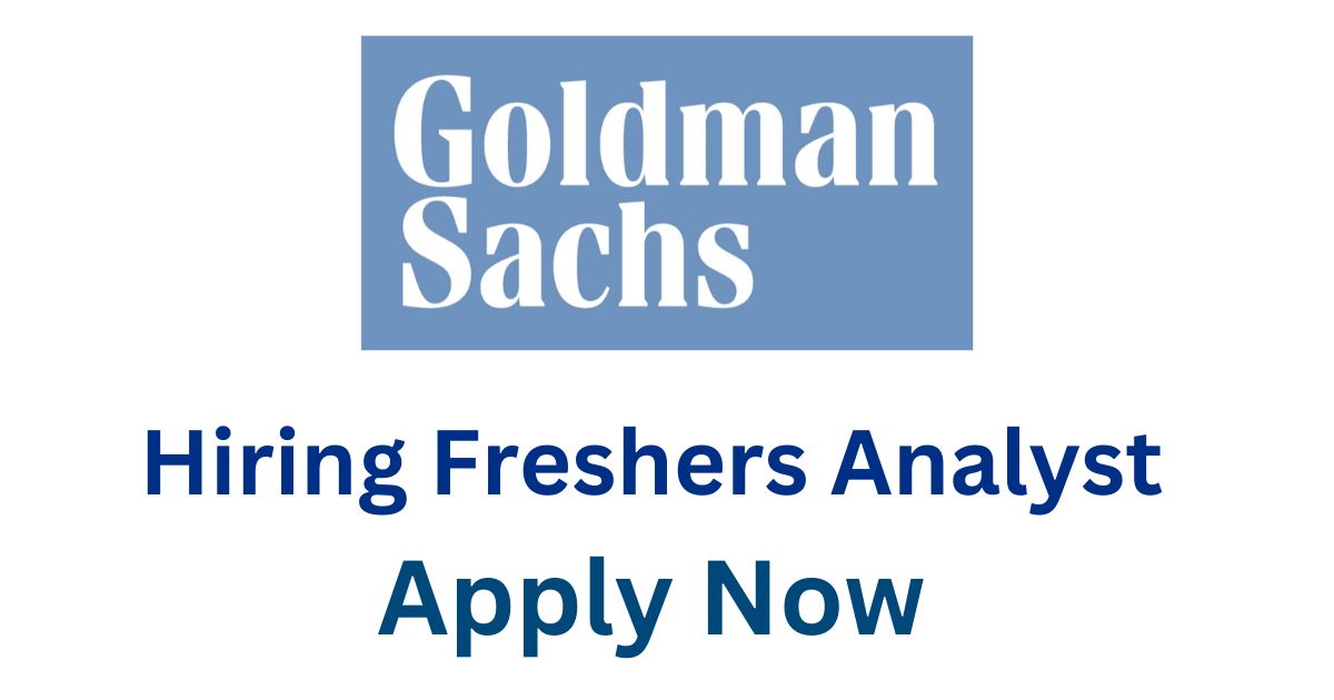 Goldman Sachs Hiring Freshers Analyst