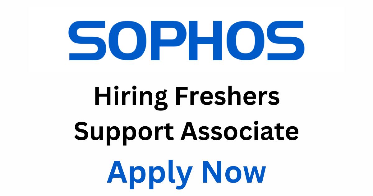 Sophos Hiring Freshers Support Associate