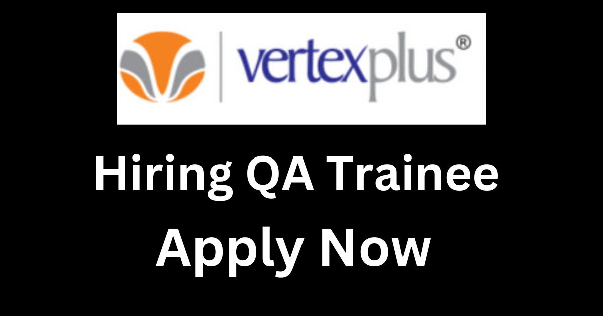 VertexPlus Technologies Hiring QA Trainee