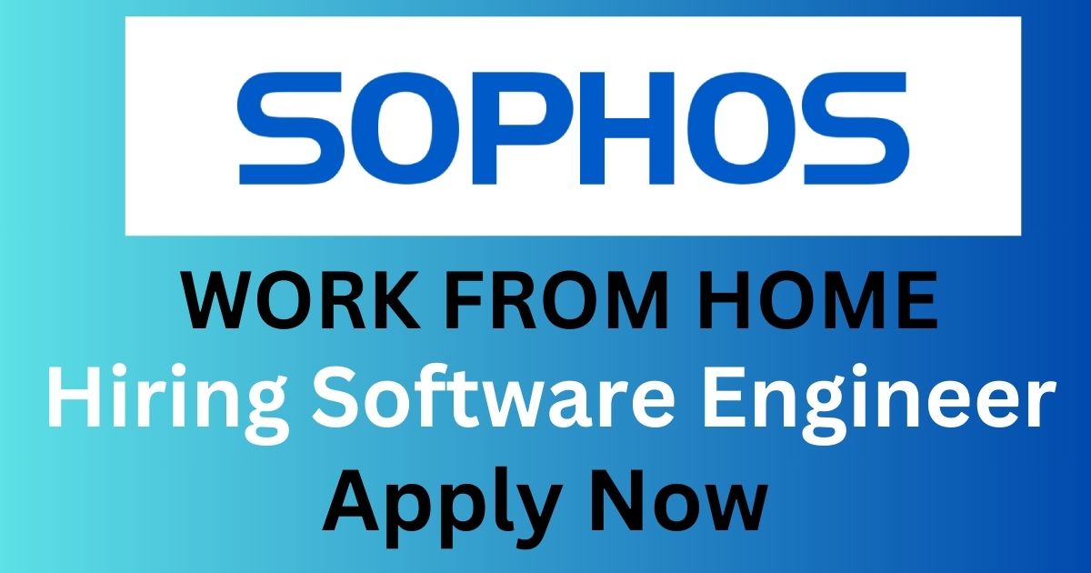 Sophos Work From Home Hiring For Software Engineer