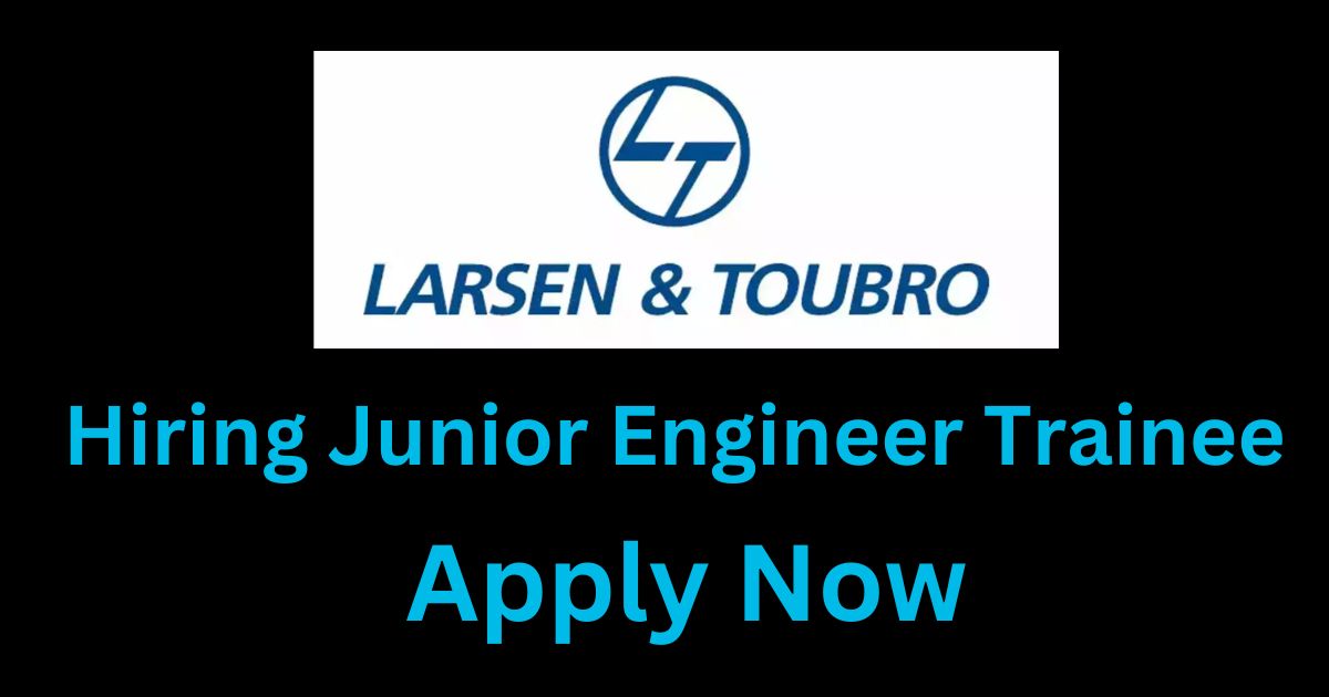 Larsen & Toubro Hiring Junior Engineer Trainee