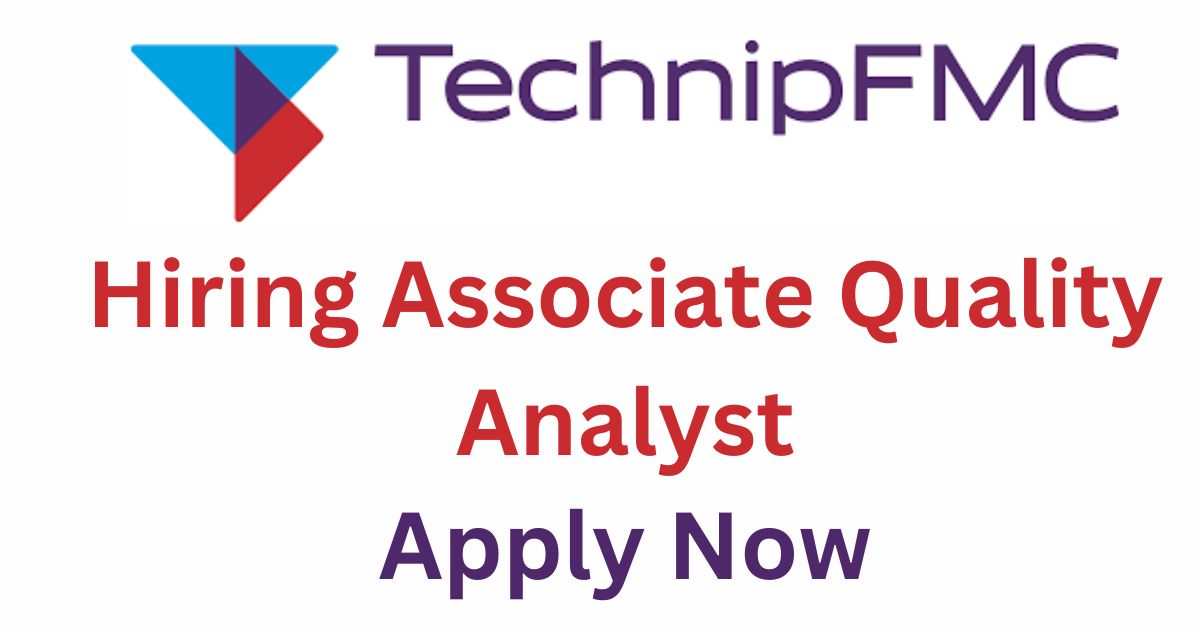 TechnipFMC Hiring Associate Quality Analyst